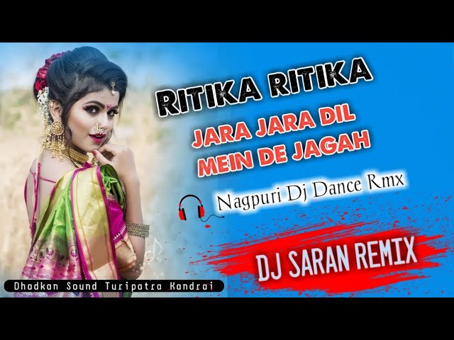 RITIKA RITIKA JARA JARA DIL MEIN DE JAGAH |NAGPURI DJ SONG MIX || DJ SARAN RMX X DHADKAN SOUND