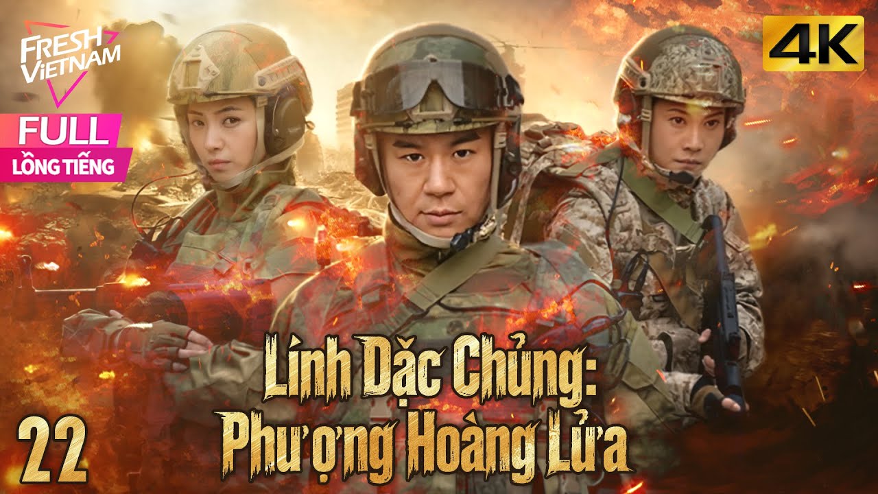 [Lồng Tiếng ] Lính Đặc Chủng: Phượng Hoàng Lửa - Tập 22 | Phim Hành Động Trung Quốc Hay Năm 2025