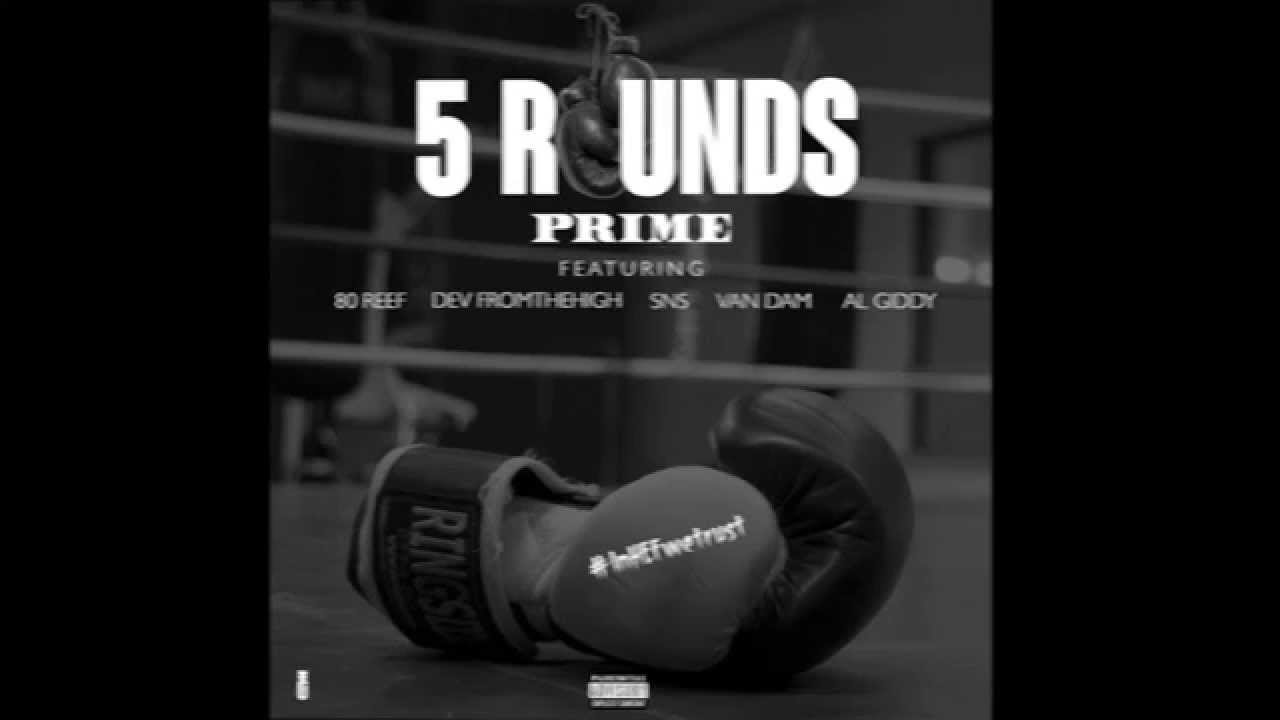 PRIME Ft. 80 REEF, DEV FROMTHEHIGH, SNS, VAN DAM, A; GIDDY- 5 Rounds