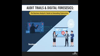 Audit Trails & Digital Forensics: The Business Analyst's Guide to Unmasking Cybercrime