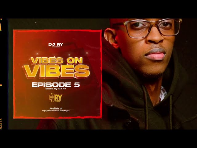 DJ RY - VIBES ON VIBES EPISODE 05 #DJRY #nonstopmix class=