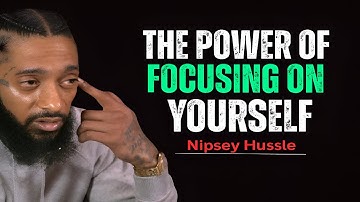The Power of Focusing on Yourself – Unlock Your True Potential || Nipsey Hussle Motivation Speech
