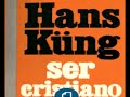 Ser cristiano   Hans Kung   Parte 1 Audiolibro en Español