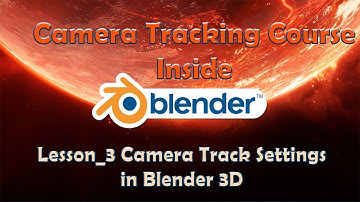 Lesson 3 | Camera Track settings in Blender 3D | Camera tracking course | English