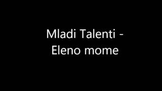 Eleno mome - Mladi Talenti/Елено Моме - Млади Таленти