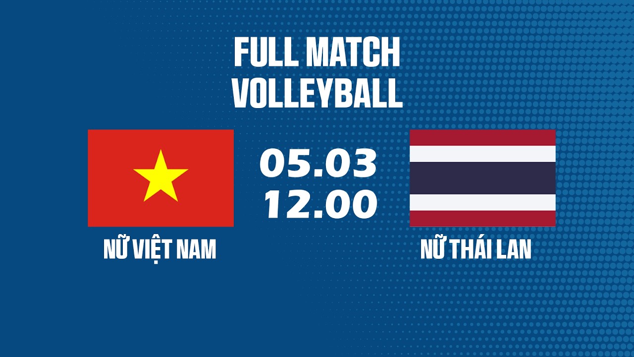 🔴 Việt Nam vs Thái Lan | Woman's Volleyball Asia | Chung Kết Vì Niềm Tự Hào Đông Nam Á