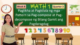 Math 1 Week 8 Quarter 3 Paglikha at Pagkilala ng mga Pattern sa Pag-compose at Pag-decompose