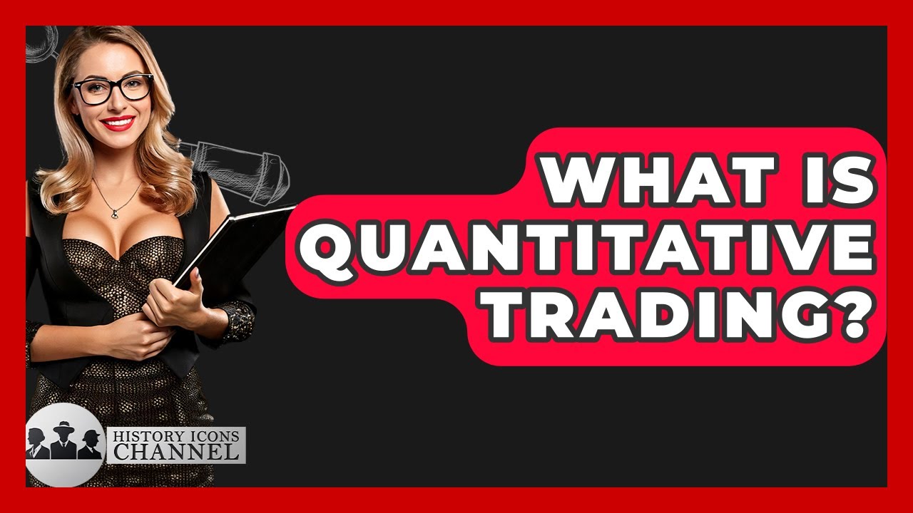 What Is Quantitative Trading? - History Icons Channel