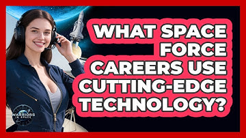 What Space Force Careers Use Cutting-edge Technology? - Warriors In Space