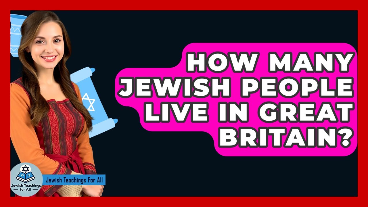 How Many Jewish People Live In Great Britain? - Jewish Teachings For All