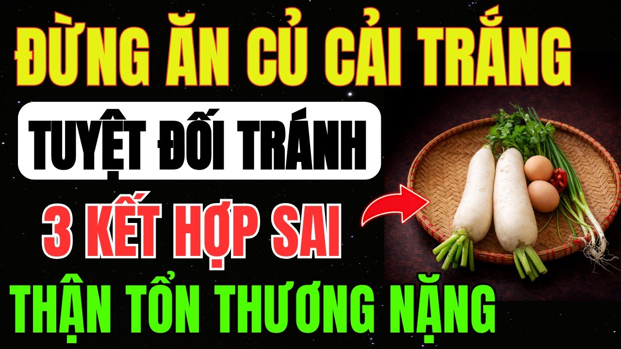 ĂN CỦ CẢI TRẮNG Kèm Với 4 MÓN NÀY Cực Kỳ ĐỘC HẠI, PHÁ HỦY THẬN Chỉ Sau 1 Ngày - Cảnh Báo CẤP CỨU