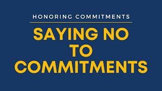 Honoring Commitments: Saying No to Commitments