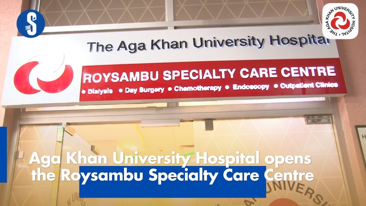 Aga Khan University Hospital opens the Roysambu Specialty Care Centre ...