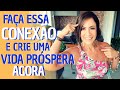 FAÇA ESSA CONEXÃO E CRIE UMA VIDA PRÓSPERA AGORA!