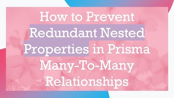 How to Prevent Redundant Nested Properties in Prisma Many-To-Many Relationships