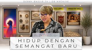'HIDUP DENGAN SEMANGAT BARU' - KHOTBAH PS DEBBY BASJIR