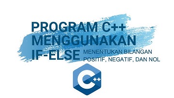 PROGRAM C++ MENGGUNAKAN IF ELSE || BILANGAN POSITIF NEGATIF DAN NOL