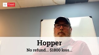 No Refund... $1800 loss (Hopper Reviews)