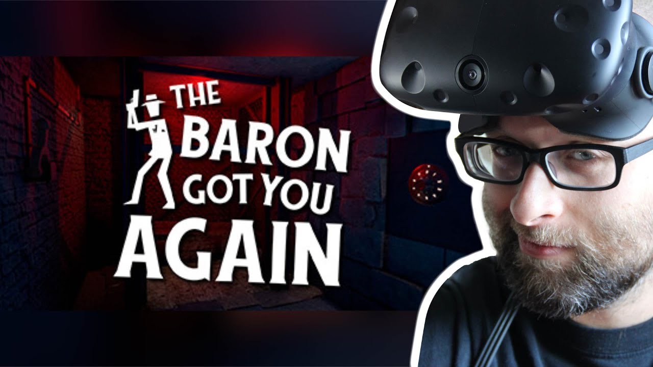 The Baron Got You Again - First playthrough - HTC Vive