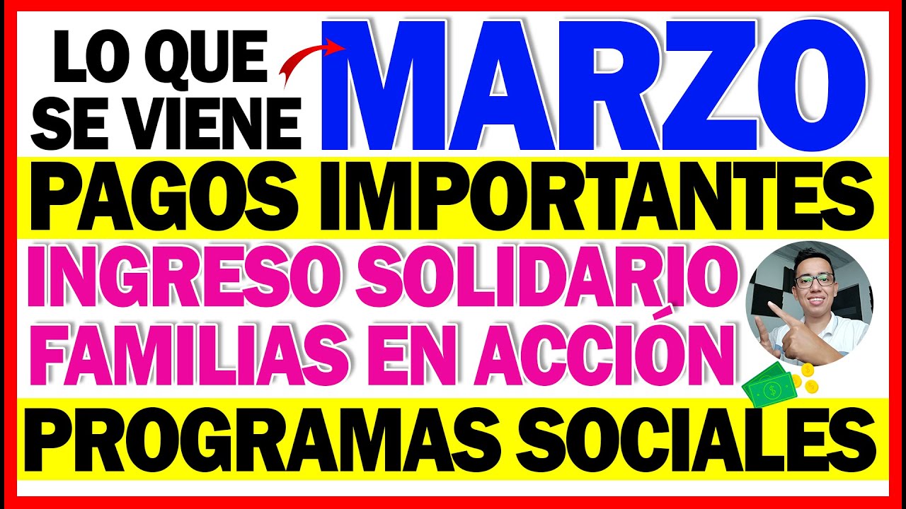 Lo que se Viene MARZO PAGOS: Ingreso Solidario - Familias En Acción / Programas Sociales | Atención
