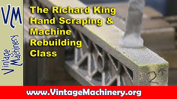 The Richard King Hand Scraping and Machine Rebuilding Class