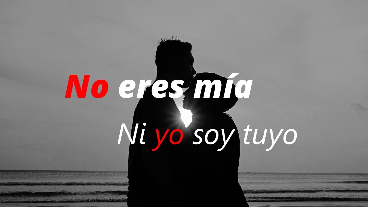 Tu No Eres Mia Yo Tampoco Soy Tuyo