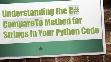 Understanding the C# CompareTo Method for Strings in Your Python Code