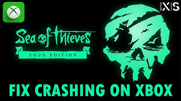 Fix Sea of Thieves: 2025 Edition Crashing at Startup On Xbox (Series X|S) | #seaofthieves