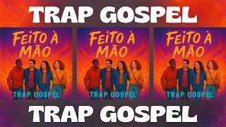 Feito A Mo Trap Gospel letra