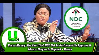 Cocoa Money The Fact That Ndc Sat In Parliament To Approve It Means Theyre In Support - Queen