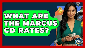 What Are The Marcus CD Rates? - Ask Your Bank Teller