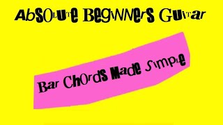 Guitar Bar Chords Made Simple - Absolute Beginners Guitar