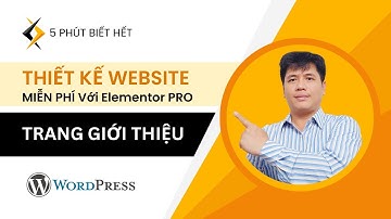 [07] Thiết Kế TRANG GIỚI THIỆU | Hướng dẫn thiết kế Website WordPress Chuẩn SEO với Elementor Pro