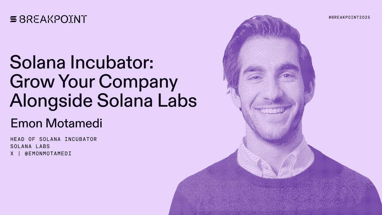 Breakpoint 2025: Solana Incubator: Grow Your Company Alongside Solana Labs  (Emon Motamedi)