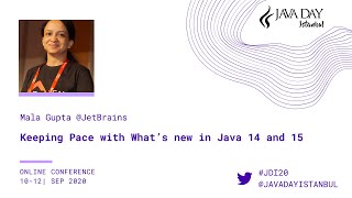 Keeping Pace with What's New in Java 14 and 15 - Mala Gupta - Java Day Istanbul 2020