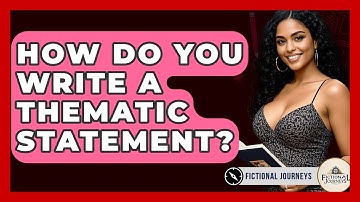 How Do You Write A Thematic Statement? - Fictional Journeys