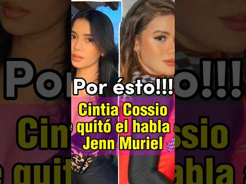 Cintia Cossio revela porque le dejó de hablar a Jenn Muriel