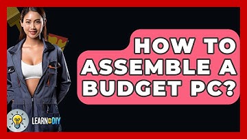 How To Assemble A Budget PC? - LearnToDIY360.com