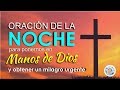 ORACIÓN DE LA NOCHE PARA PONERNOS EN MANOS DE DIOS Y OBTENER UN MILAGRO URGENTE