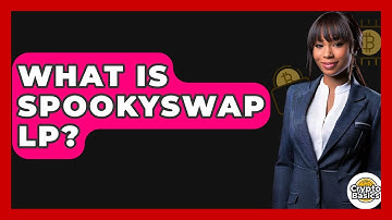 What Is SpookySwap LP? - CryptoBasics360.com