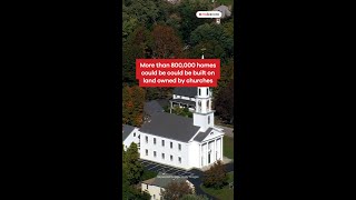 More Than 800,000 Homes Could Be Built on Land Owned by Churches