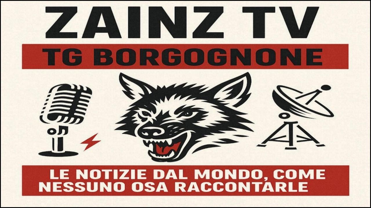 Le  Video Dirette di Zainz - TG BORGOGNONE - NOTIZE DAL MONDO