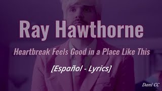 Ray Hawthorne  - Heartbreak Feels Good in a Place Like This | Español - Lyrics