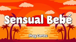 Jhay Cortez - Sensual Bebe (Letra/Lyrics) 🎵