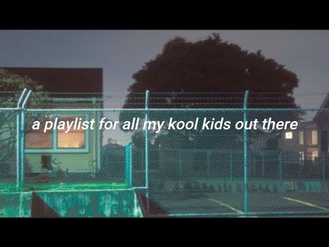 a playlist for all my kool kids out there class=