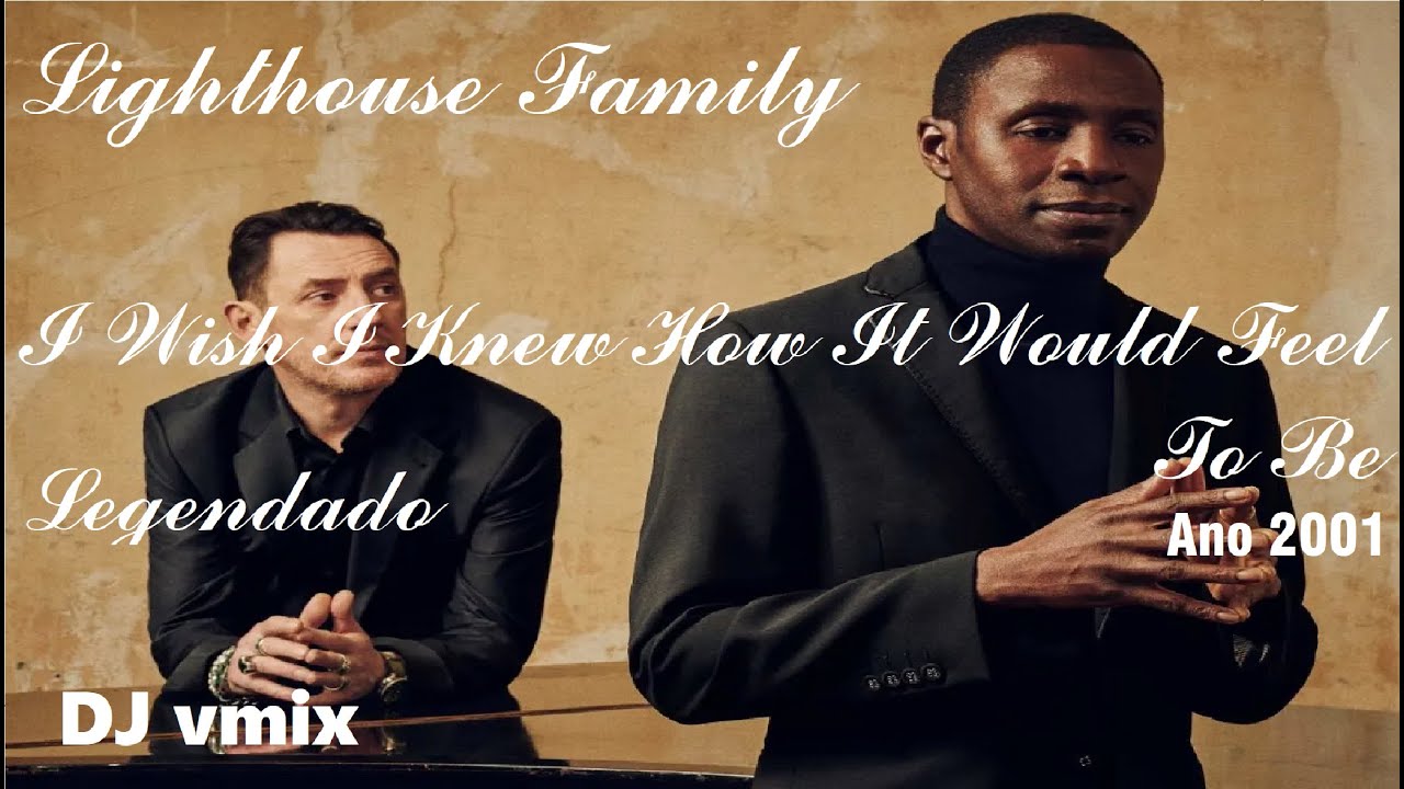 Lighthouse Family I Wish I Knew How It Would Feel To Be Legendado 