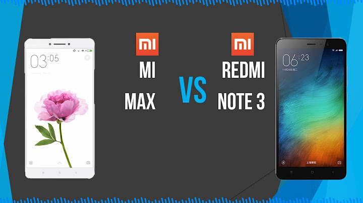 So sánh xiaomi mi max redmi note 3 năm 2024