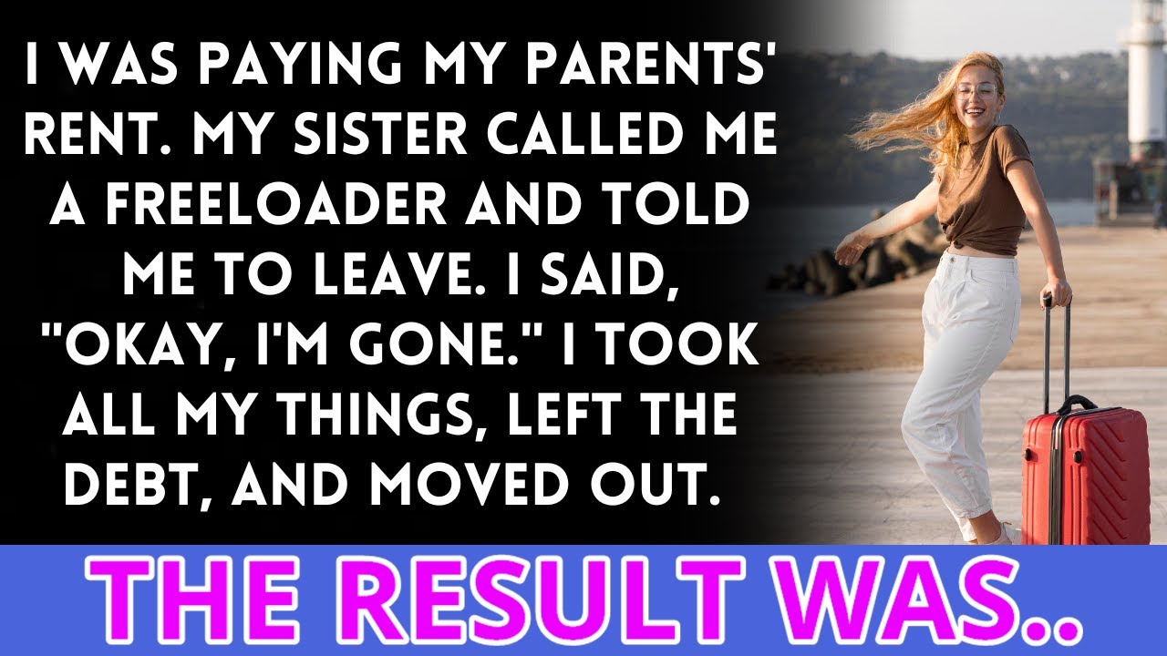 My sister accused me of being a freeloader and kicked me out, despite the fact that I pay the rent.