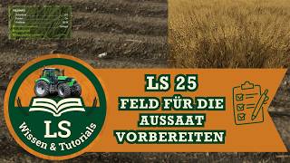 LS25 Tutorial: Schritt für Schritt Feld vorbereiten - So gelingt jede Aussaat!