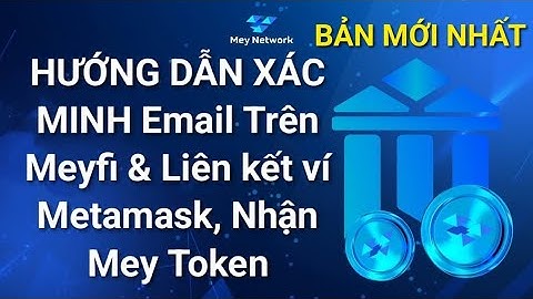Hướng dẫn xác minh email trên meyfi & Liên kết ví Metamask, để nhận Mey Token (BẢN MỚI NHẤT)